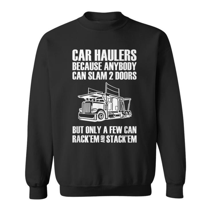 Car Haulers Because Anybody Can Slam 2 Doors Sweatshirt