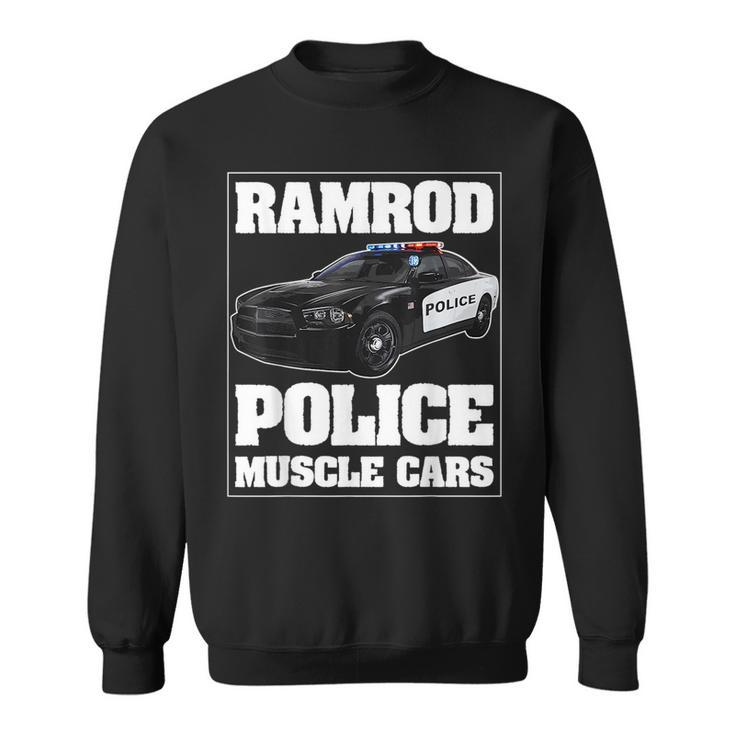 Car Ramrod Police Muscle Cars Say Car Ramrod Troopers Cars Funny Gifts Sweatshirt
