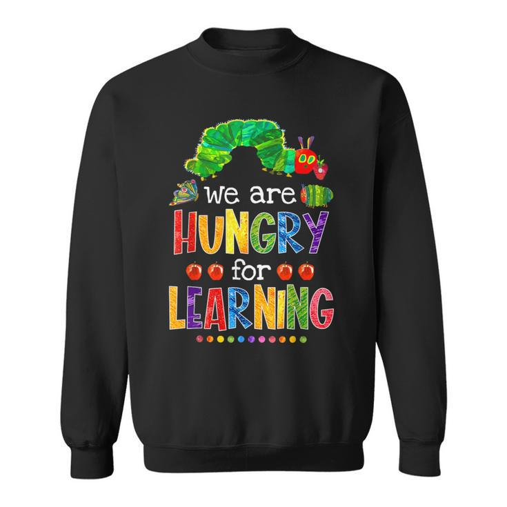 Caterpillar We Are Hungry For Learning Back To School Sweatshirt