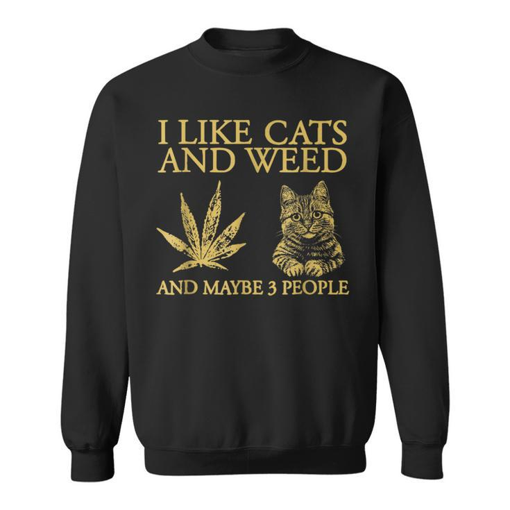 I Like Cats And Weed And Maybe 3 People Sweatshirt