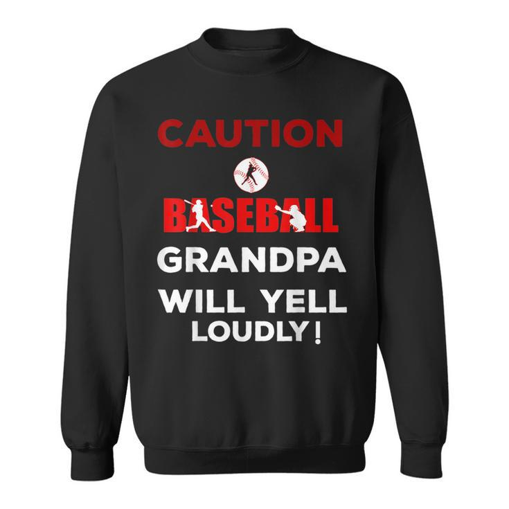 Caution Baseball Grandpa Will Yell Loudly Funny  Team Sweatshirt