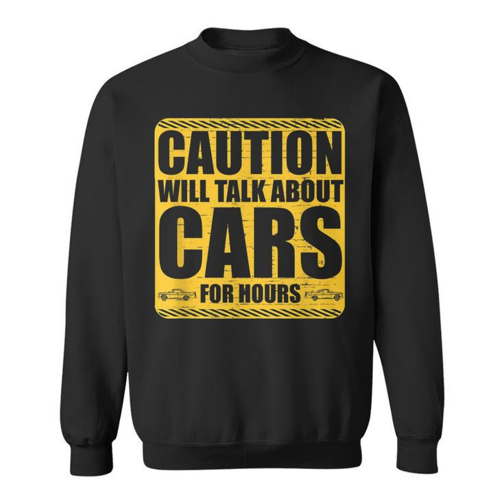 Caution Will Talk About Cars For Hours Auto Mechanic Mechanic Funny Gifts Funny Gifts Sweatshirt