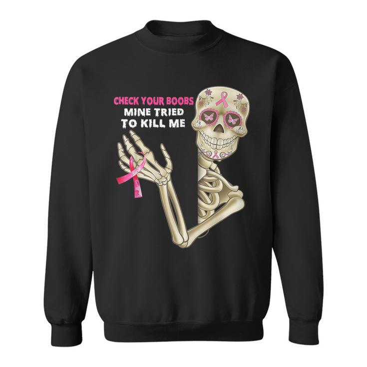 Check Your Boobs Mine Tried To Kill Me Sugar Skull Skeleton Sweatshirt