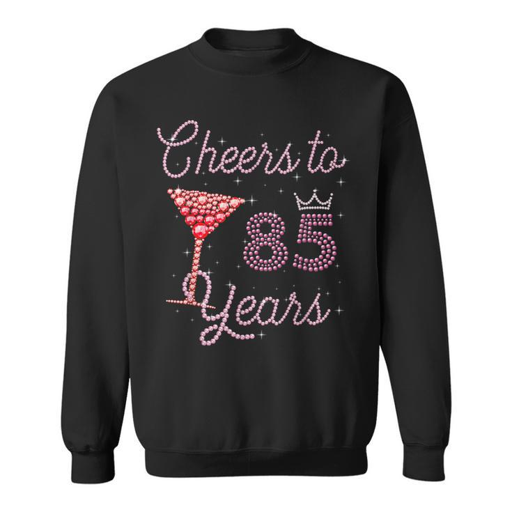 Cheers To 85 Years 85Th Birthday 85 Years Old Bday  Sweatshirt