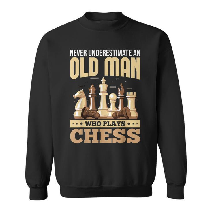 Chess Players Never Underestimate An Old Man Who Plays Chess Sweatshirt