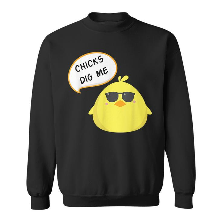 Chicks Dig Me T  Funny Happy Easter  Cute Gift Sweatshirt