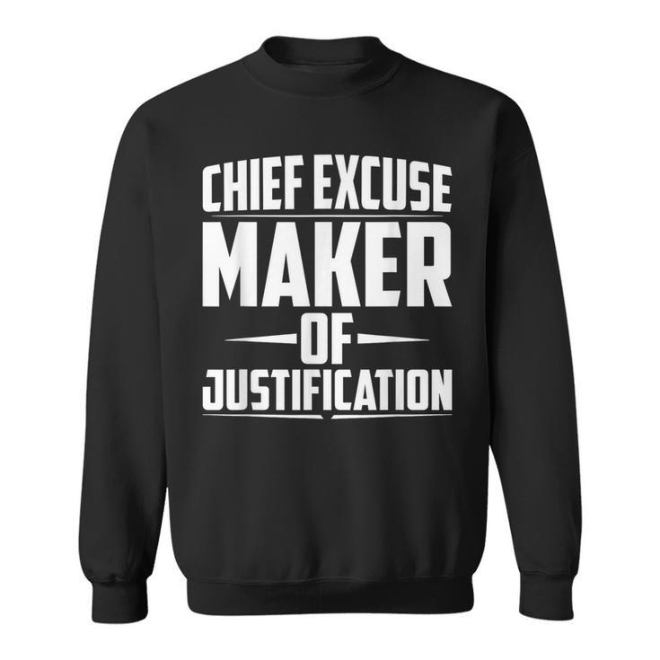 Chief Excuse Maker Of Justification Quote Sweatshirt