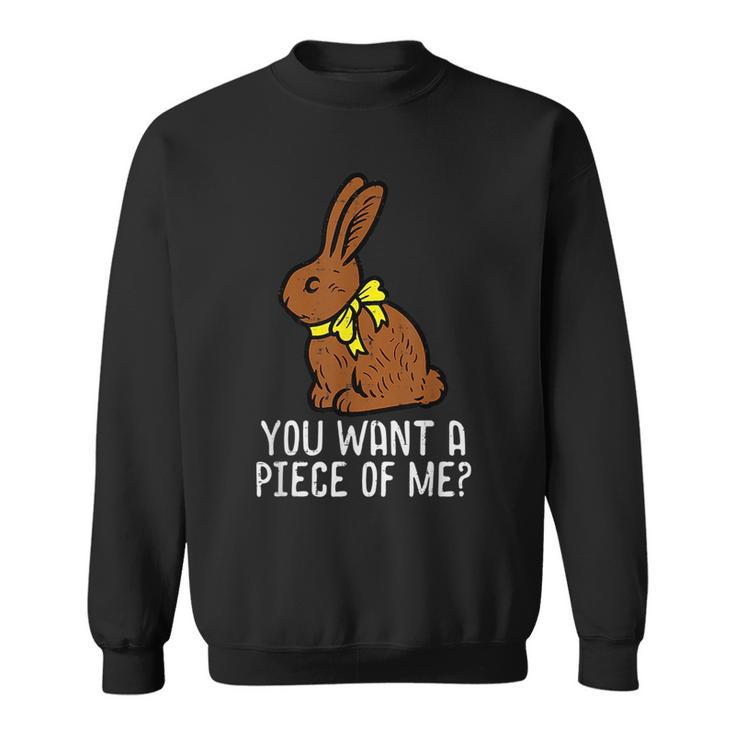 Chocolate Bunny Do You Want Piece Of Me Funny Easter Rabbit Gifts For Rabbit Lovers Funny Gifts Sweatshirt
