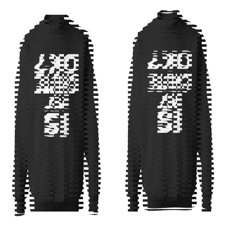 Is My Chute Ok Skydiving Sweatshirt