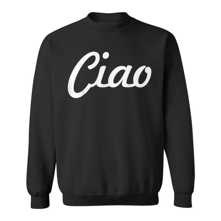 Ciao Italian Greeting | Italy Lover Language Gift   Sweatshirt