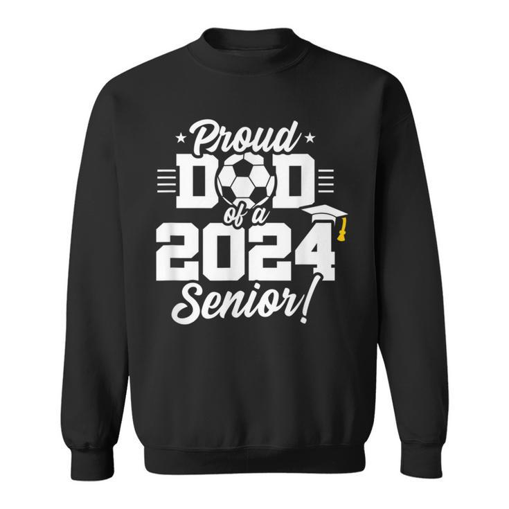Class Of 2024 Senior Year Soccer Dad Senior 2024 Sweatshirt