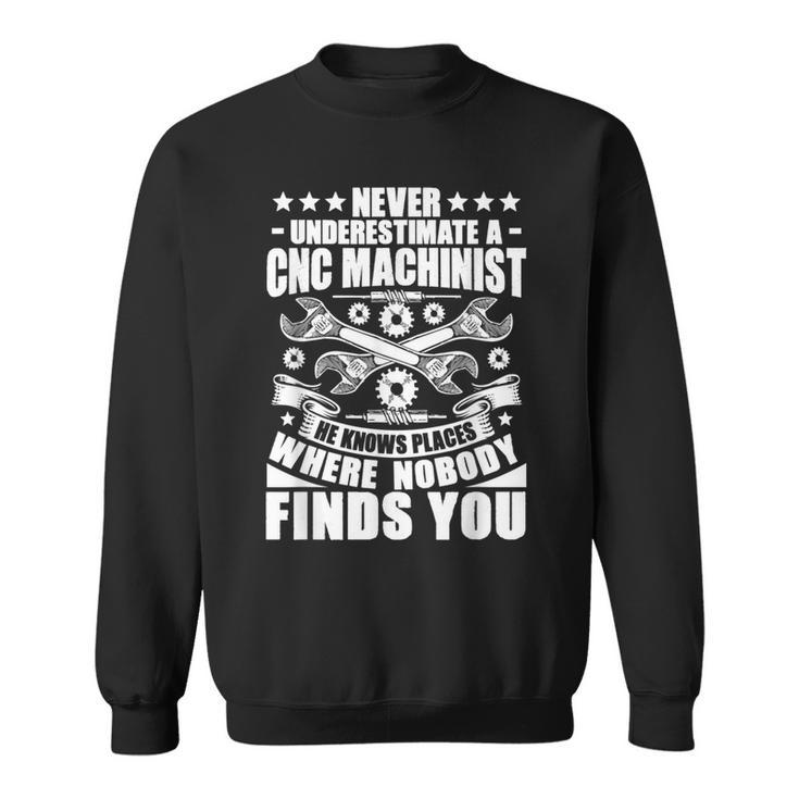 Cnc Operator Never Underestimate A Cnc Machinist Sweatshirt