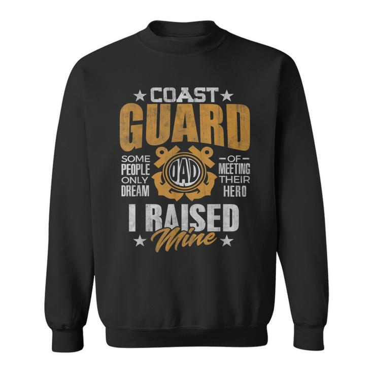Coast Guard Dad  Raised My Hero Coast Guards Man Daddy Funny Gifts For Dad Sweatshirt
