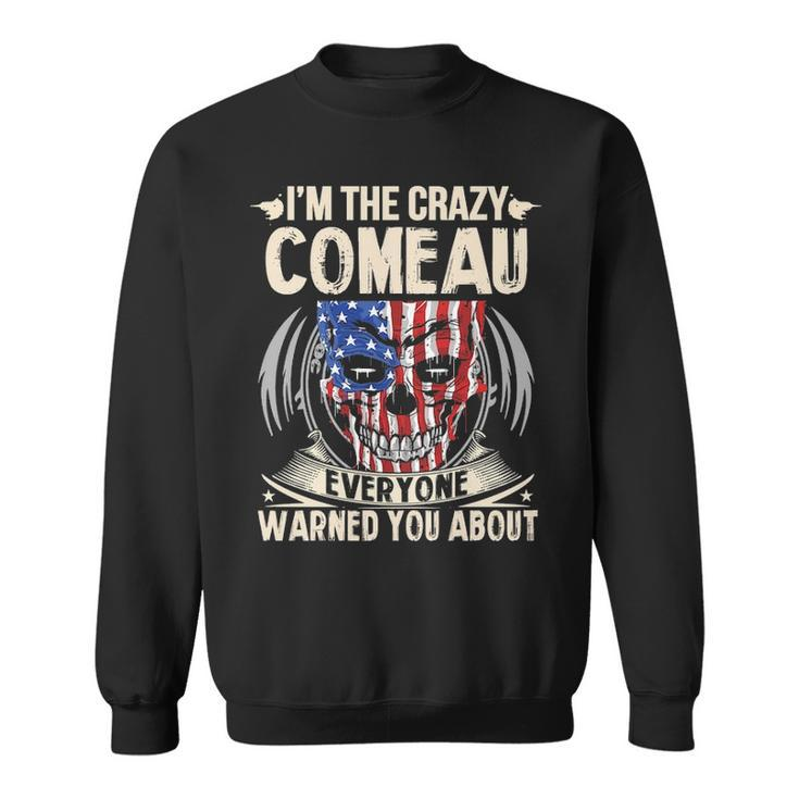 Comeau Name Gift Im The Crazy Comeau Sweatshirt