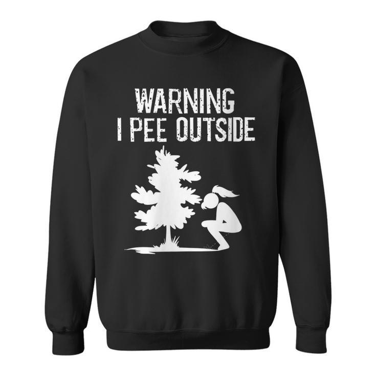 Cool Warning I Pee Outside | Funny Girl Peeing Camping Gift Gift For Womens Sweatshirt