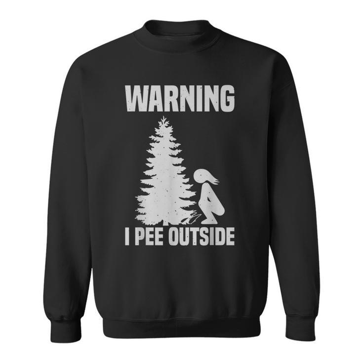 Cool Warning I Pee Outside | Funny Girl Peeing Camping Gift Sweatshirt