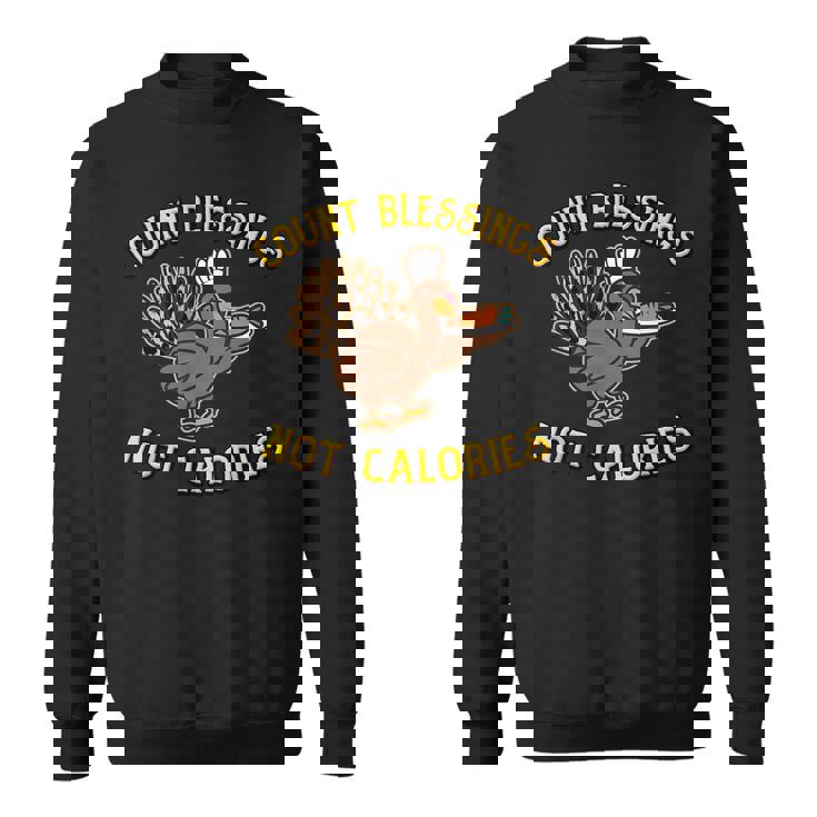 Count Blessings Not Calories Funny Thanksgiving Pun Turkey Gifts For Turkey Lovers Funny Gifts Sweatshirt