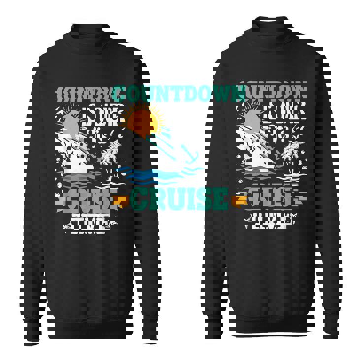 Countdown Is Over Its Cruise Time Cruise Funny  Cruise Funny Gifts Sweatshirt