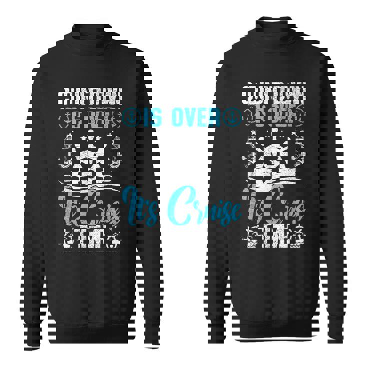 Countdown Is Over Its Cruise Time Cruising Sweatshirt
