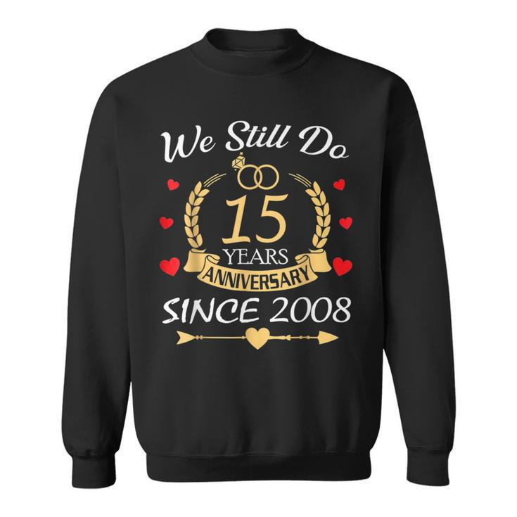 Couple 15Th Wedding Anniversary Still Do 15 Year Since 2008  Sweatshirt