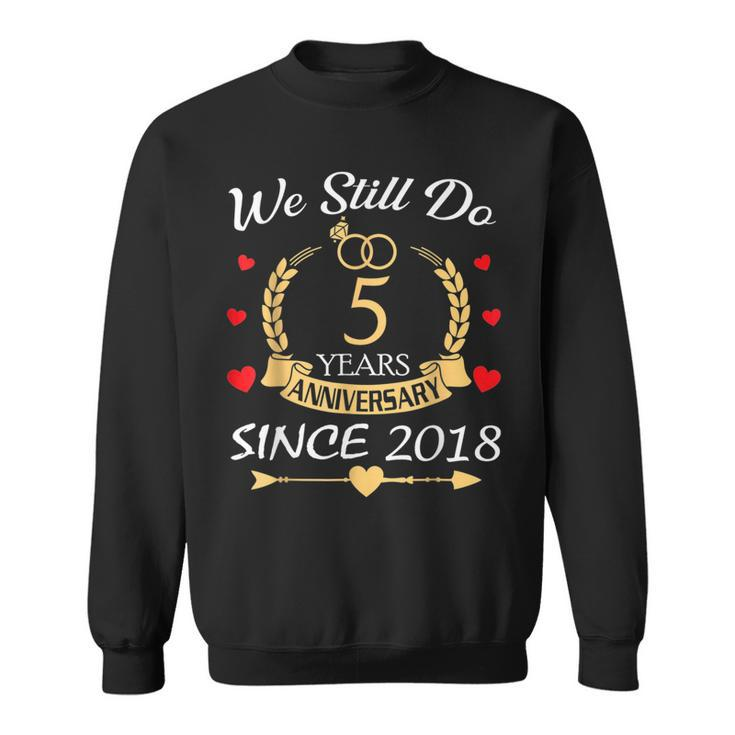 Couple 5Th Wedding Anniversary Still Do 5 Year Since 2018  Sweatshirt