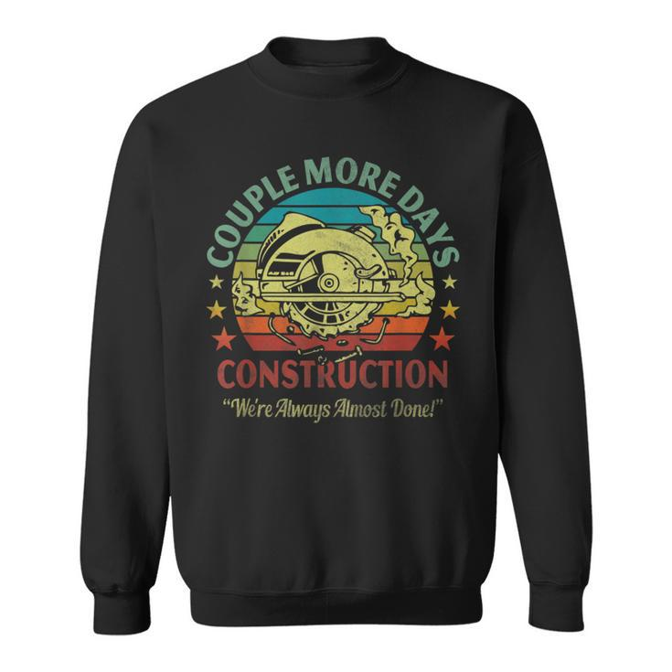 Couple More Day Construction We’Re Always Almost Done  Sweatshirt