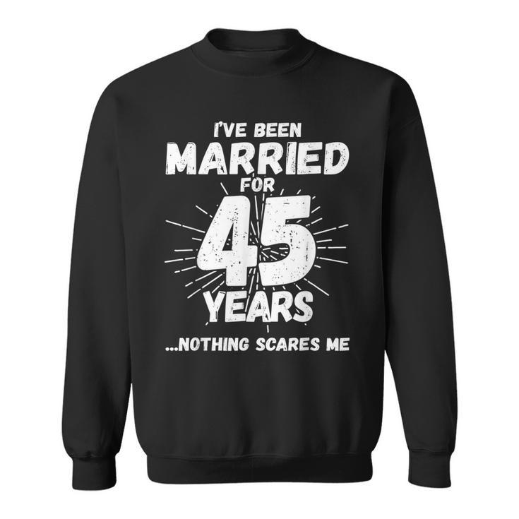Couples Married 45 Years Funny 45Th Wedding Anniversary Sweatshirt