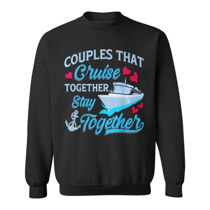 Couples That Cruise Together Stay Together Cruise Trip Sweatshirt
