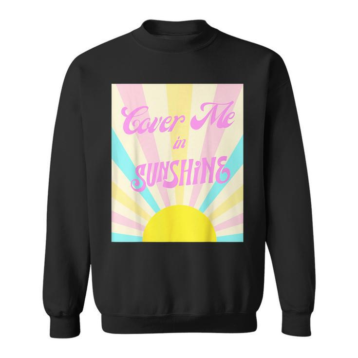 Cover Me In Sunshine Sweatshirt