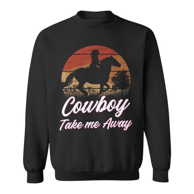 Cowboy Take Me Away Cowgirl Howdy Cowboy Country Music Lover Sweatshirt