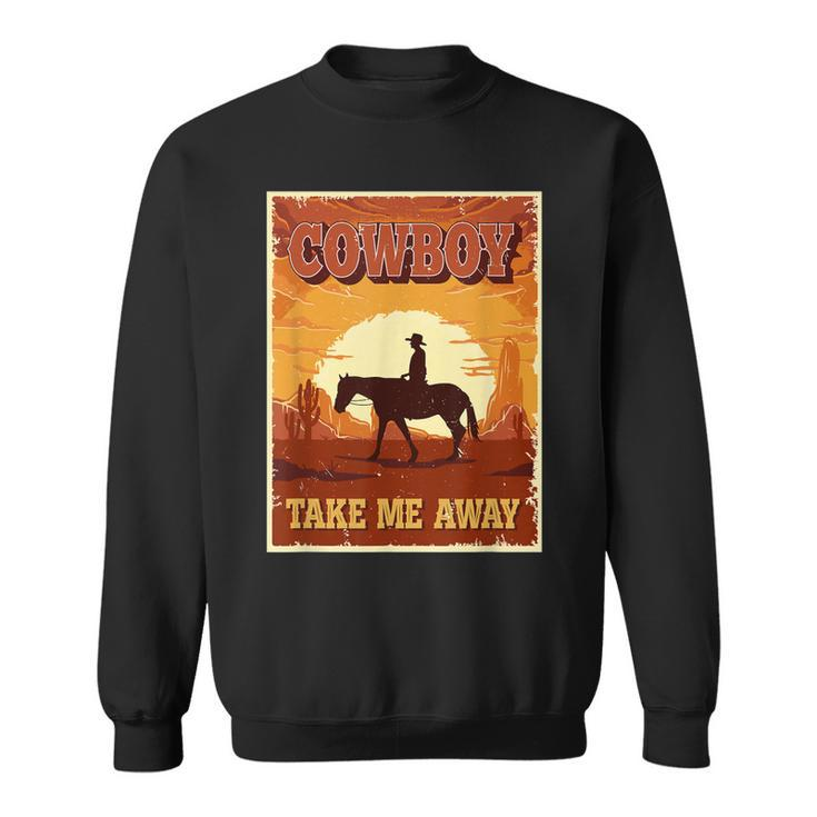 Cowboy Take Me Away  For Women Funny Cowgirl Western Sweatshirt