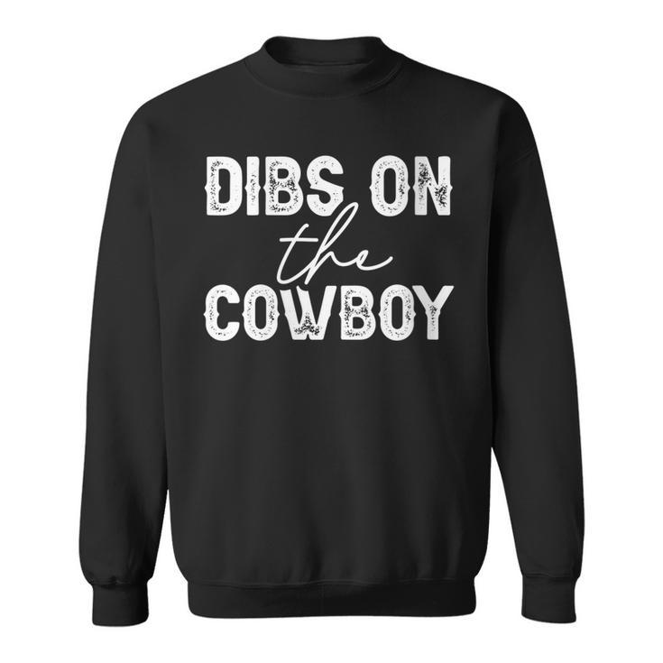 Cowgirl Country Girl Dibs On The Cowboy Rodeo Horse Southern Gift For Womens Sweatshirt