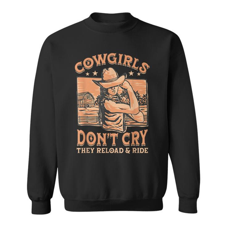 Cowgirls Dont Cry They Reload And Ride For A Cowgirl Sweatshirt