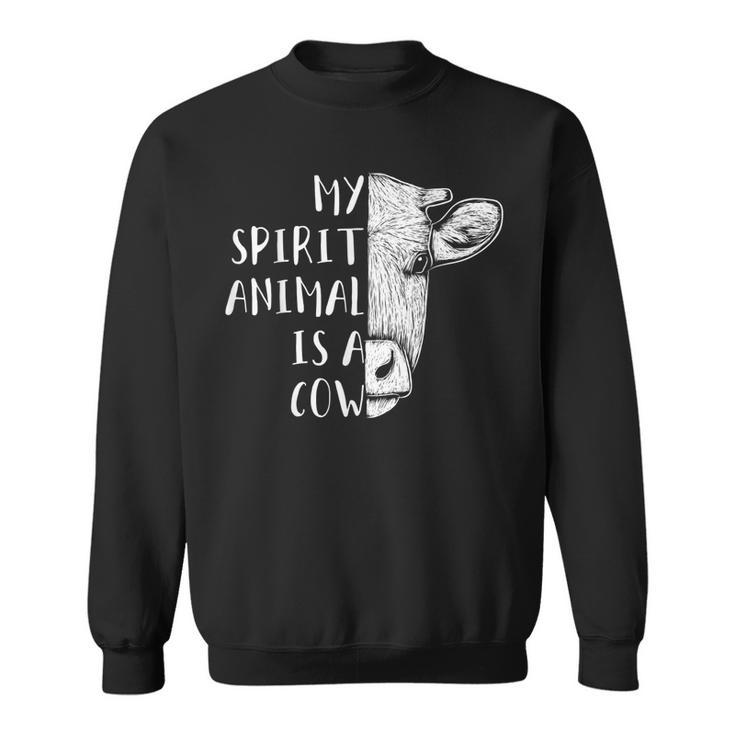 Cows Clothes Cattle Farmer Gift My Spirit Animal Is A Cow  Sweatshirt
