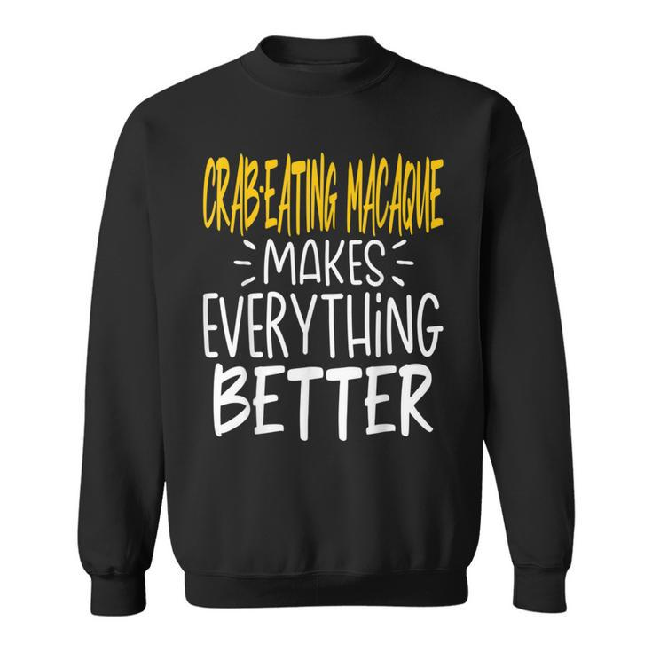 Crab-Eating Macaque Makes Everything Better Monkey Lover Sweatshirt