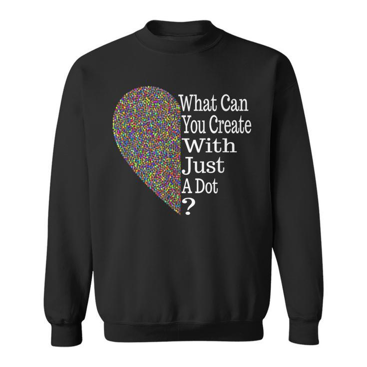 What Can You Create With A Dot Heart International Dot Day Sweatshirt