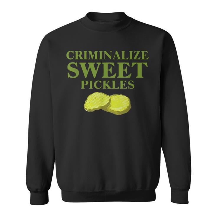 Criminalize Sweet Pickles Sweatshirt