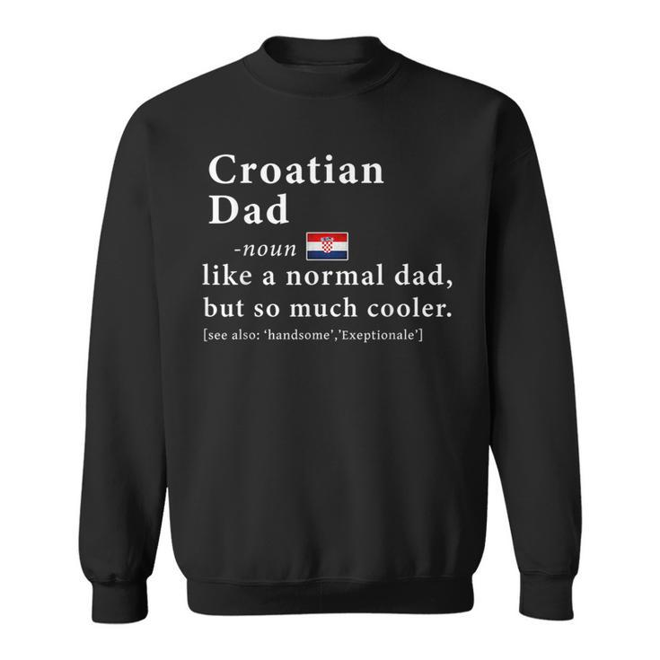 Croatian Dad Definition  Fathers Day Gift Flag  Sweatshirt