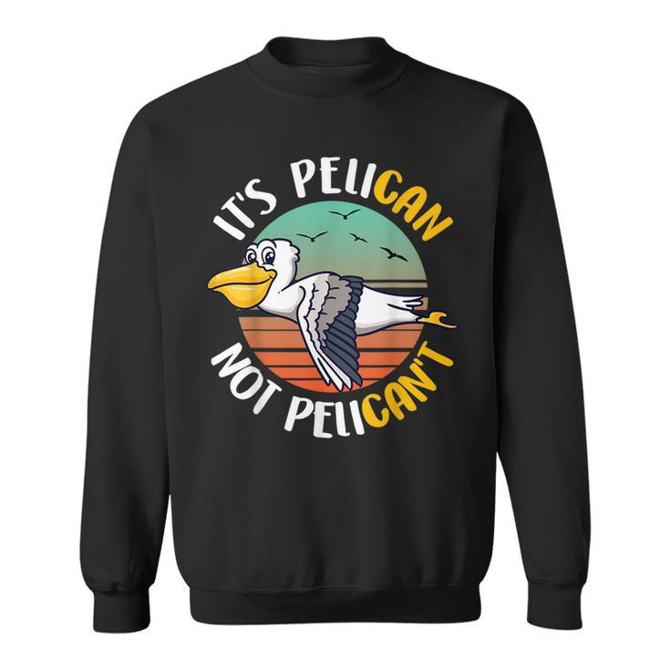 Cute Its Pelican Not Pelicant Funny Motivational Pun Sweatshirt