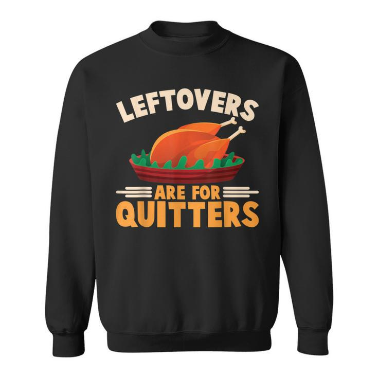 Cute Turkey Happy Thanksgiving Day Leftover Are For Quitters Sweatshirt