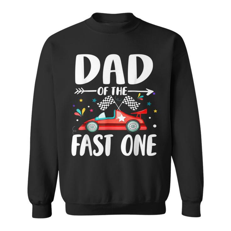 Dad Of The Fast One Birthday 1St Race Car Family Matching Sweatshirt