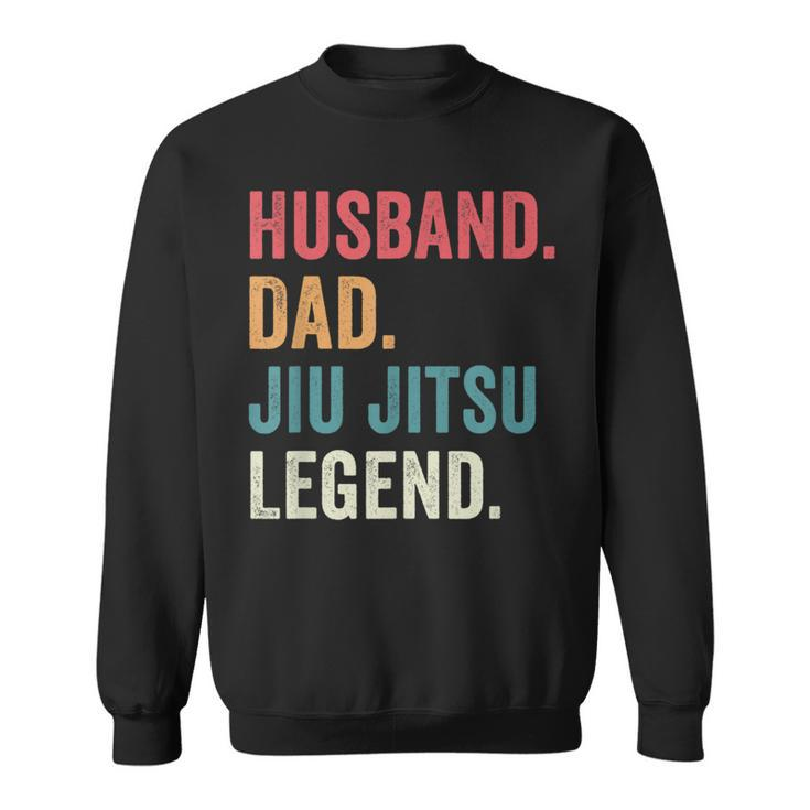 Dad Husband Jiu Jitsu Legend Jiu Jitsu Dad Fathers Day  Sweatshirt