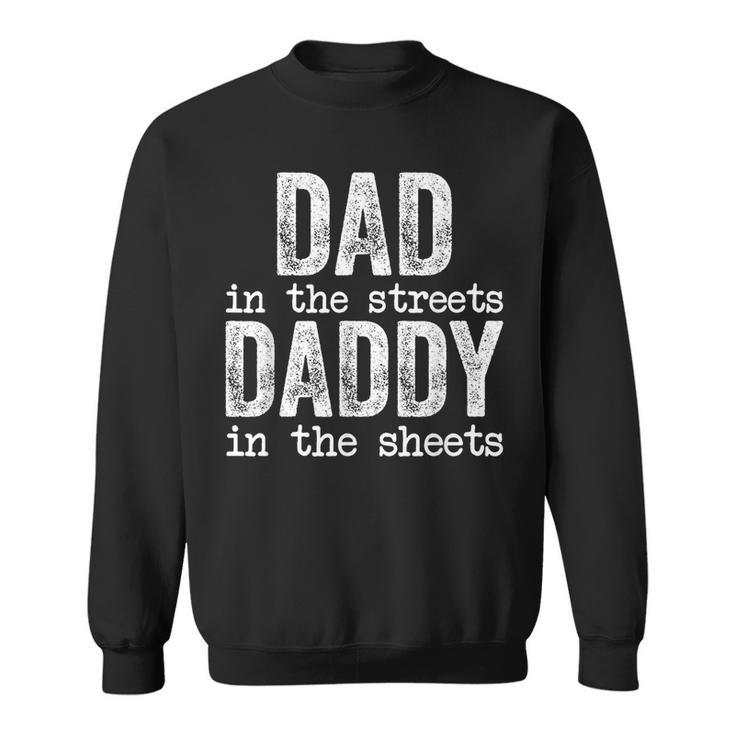 Dad In The Streets Daddy In The Sheets Fathers Day Funny Funny Gifts For Dad Sweatshirt