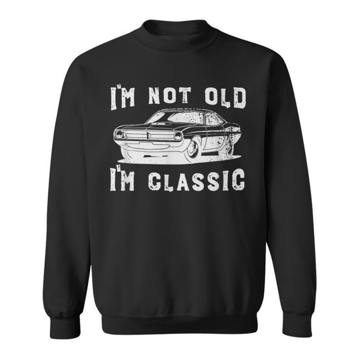 Dad Joke Design Funny Im Not Old Im Classic Fathers Day Sweatshirt