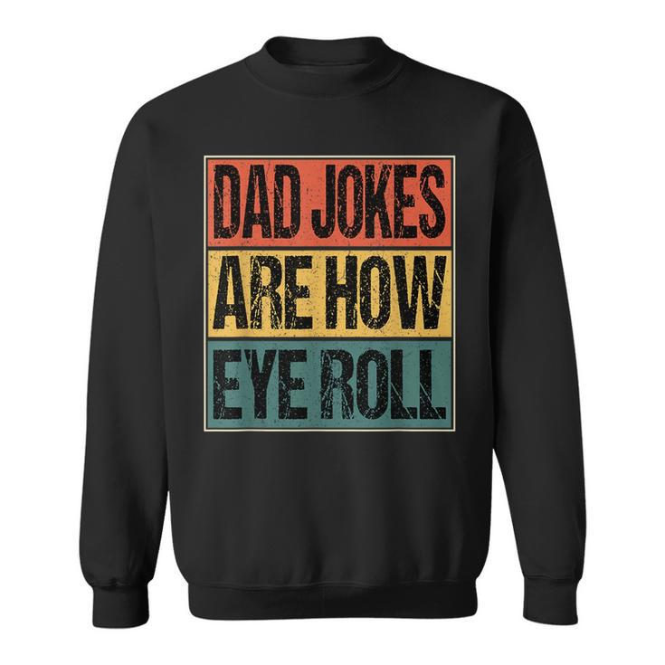 Dad Jokes Are How Eye Roll Funny Dad Gifts Daddy Joke Humor Gift For Mens Sweatshirt