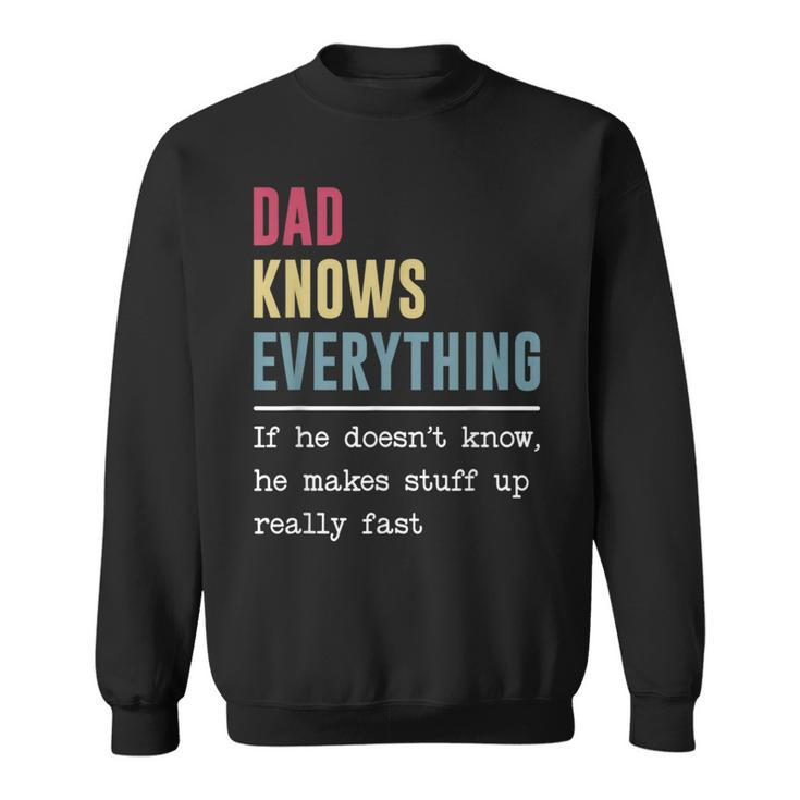 Dad Knows Everything  Funny Fathers Day  Sweatshirt