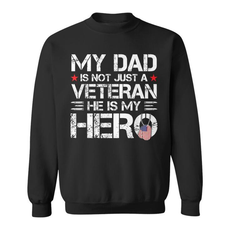 My Dad Is Not Just A Veteran He Is My Hero Us Veteran Day Sweatshirt
