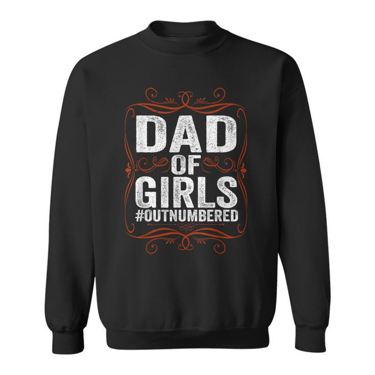 Dad Of Girls Outnumbered Papa Grandpa Fathers Day Sweatshirt