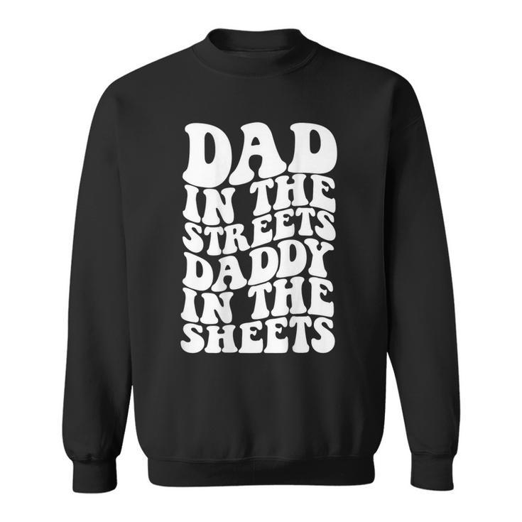 Dad In The Streets Daddy In The Sheets On Back Sweatshirt