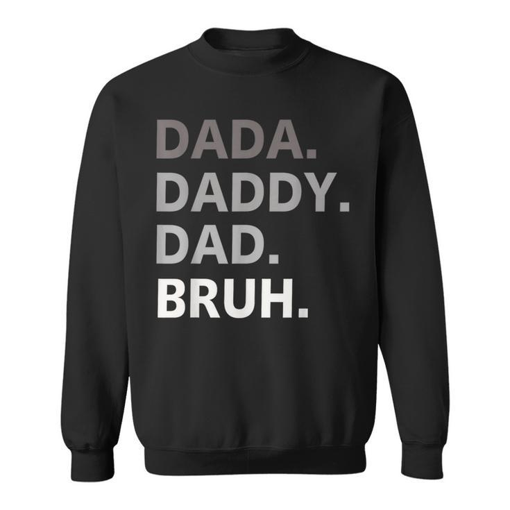 Dada Daddy Dad Bruh Fathers Day Funny Father Gift For Men Sweatshirt